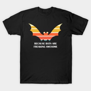 because bats are freaking awesome T-Shirt
